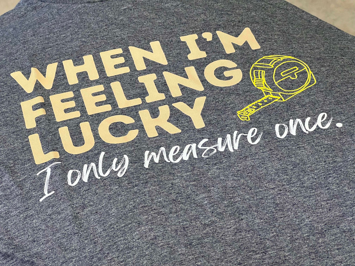 When I'm Feeling Lucky I Only Measure Once on Heather Navy